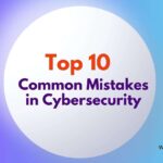 Common Mistakes in Cybersecurity